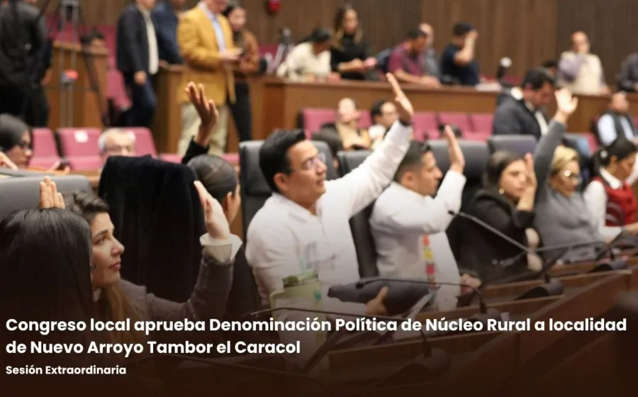 Congreso local aprueba Denominación Política de Núcleo Rural a localidad de Nuevo Arroyo Tambor el Caracol