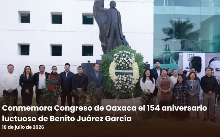 Conmemora Congreso de Oaxaca el 154 aniversario luctuoso de Benito Juárez García