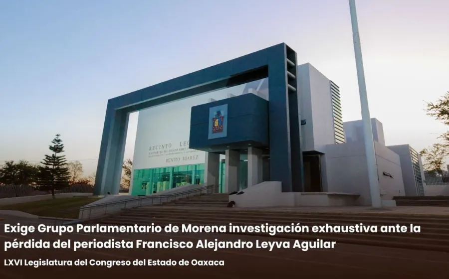 Exige Grupo Parlamentario de Morena investigación exhaustiva ante la pérdida del periodista Francisco Alejandro Leyva Aguilar