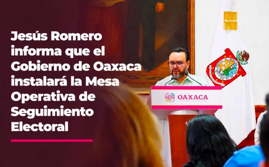 Jesus Romero informa que el Gobierno de Oaxaca instalará la Mesa Operativa de Seguimiento Electoral
