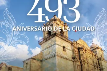 Celebrarán a la Ciudad de Oaxaca por su 493 aniversario 