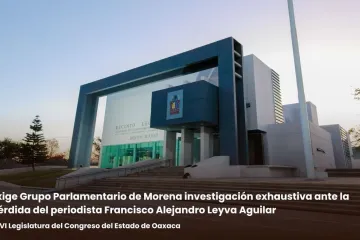 Exige Grupo Parlamentario de Morena investigación exhaustiva ante la pérdida del periodista Francisco Alejandro Leyva Aguilar