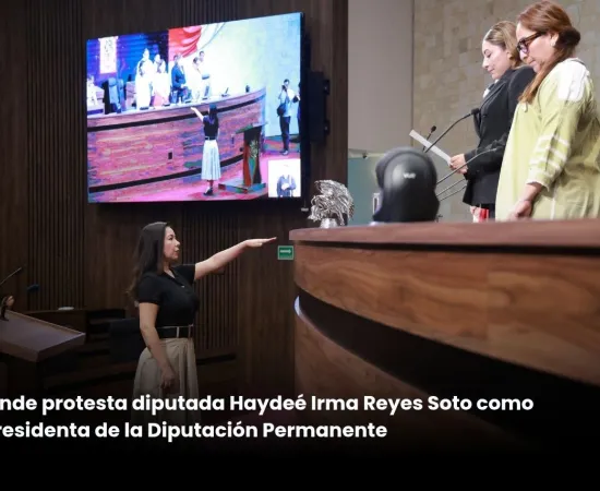 Rinde protesta la diputada Haydeé Irma Reyes Soto como presidenta de la Diputación Permanente del Congreso local