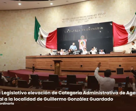Aprueba Legislativo elevación de Categoría Administrativa de Agencia Municipal a la localidad de Guillermo González Guardado