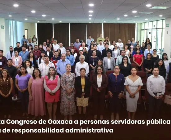 Capacita Congreso de Oaxaca a personas servidoras públicas en materia de responsabilidad administrativa