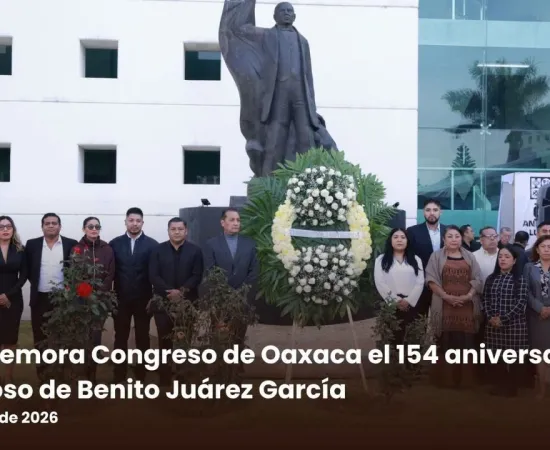 Conmemora Congreso de Oaxaca el 154 aniversario luctuoso de Benito Juárez García
