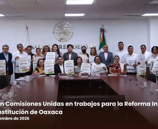Avanzan Comisiones Unidas en trabajos para la Reforma Integral a la Constitución de Oaxaca