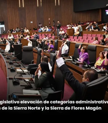 Aprueba Legislativo elevación de categorías administrativas en localidades de la Sierra Norte y la Sierra de Flores Magón