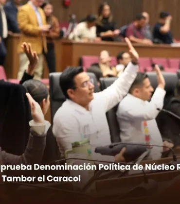 Congreso local aprueba Denominación Política de Núcleo Rural a localidad de Nuevo Arroyo Tambor el Caracol