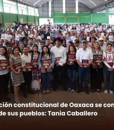 La transformación constitucional de Oaxaca se construye con la participación de sus pueblos: Tania Caballero